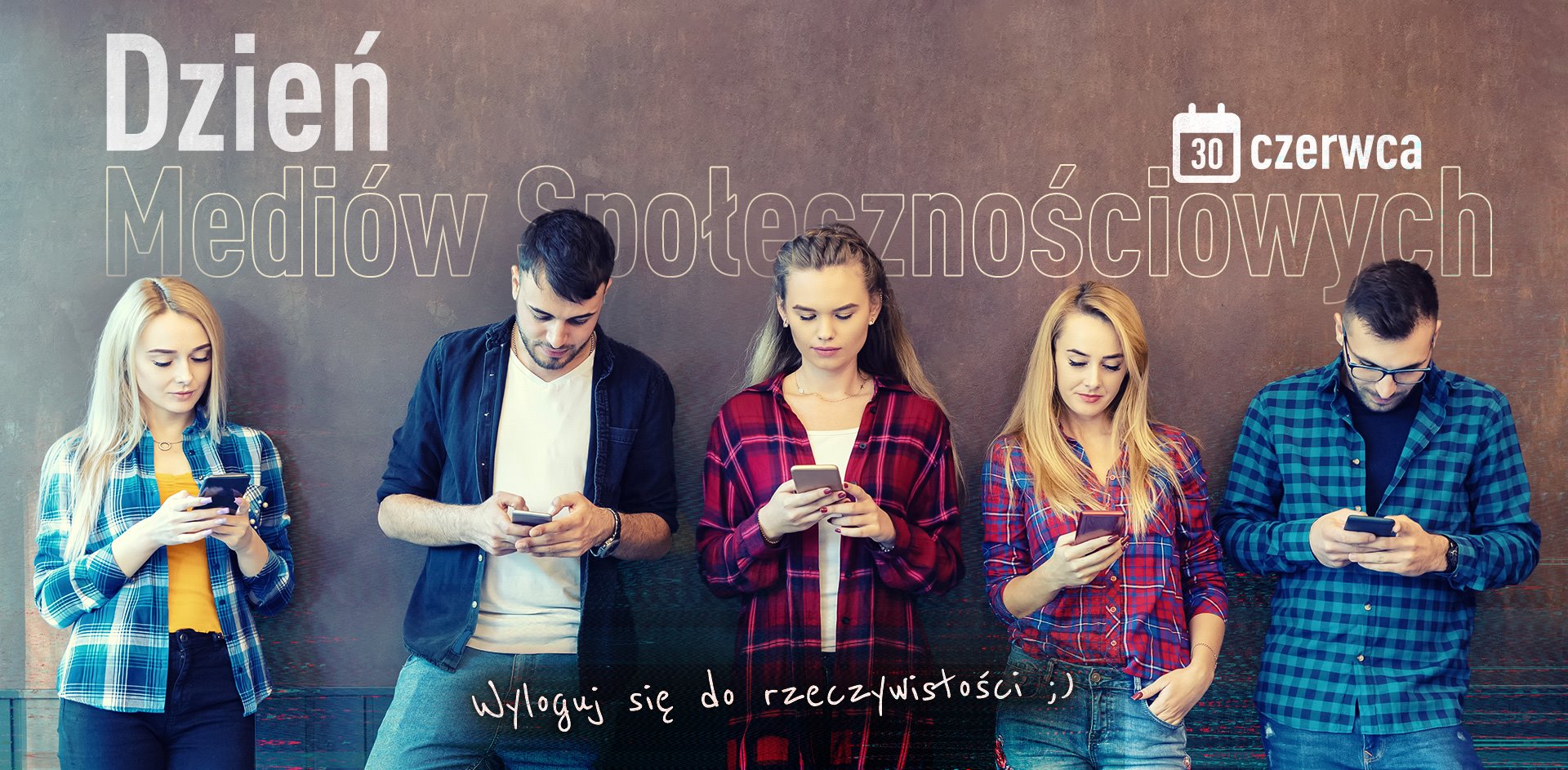 30.07 DZIEŃ MEDIÓW SPOŁECZNOŚCIOWYCH - WYLOGUJ SIĘ DO RZECZYWISTOŚCI